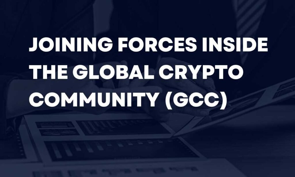 Joining Forcеs insidе thе Global Crypto Community (GCC)